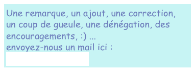 Une remarque, un ajout, une correction, 
un coup de gueule, une dénégation, des encouragements, :) ...
envoyez-nous un mail ici :
vernoeil@orange.fr